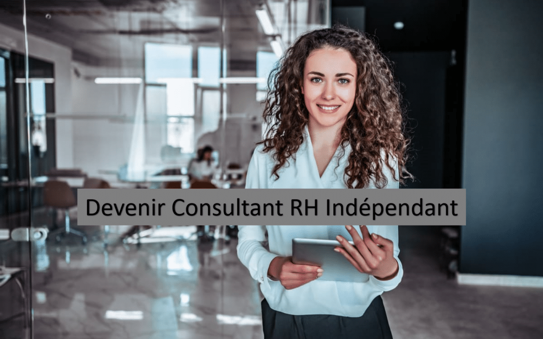 Devenir Consultant RH Indépendant : Guide Complet pour Réussir la Transition Professionnelle