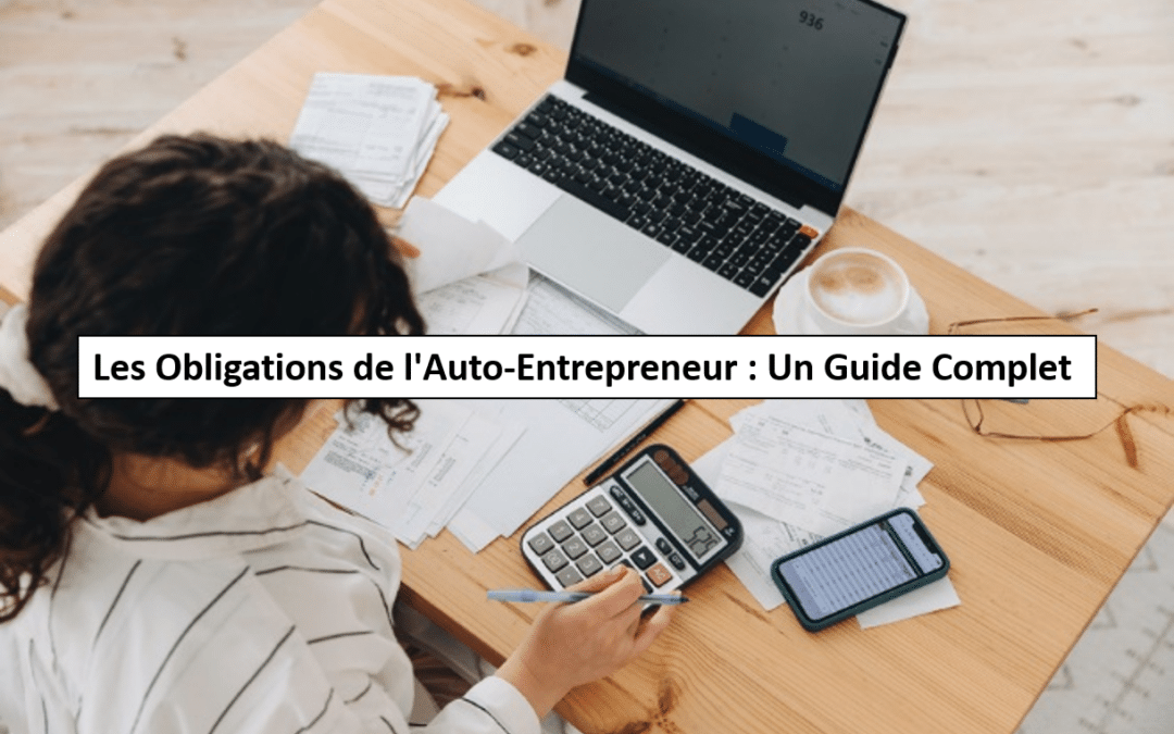 Les Obligations de l&rsquo;Auto-Entrepreneur : Un Guide Complet