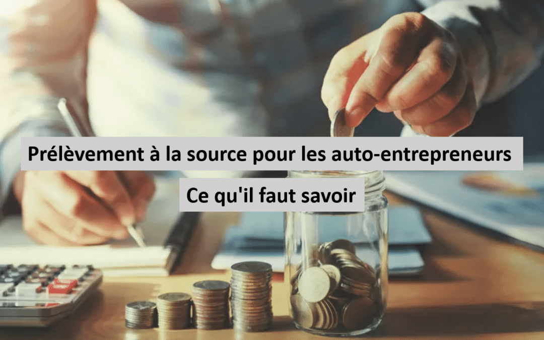 Le prélèvement à la source pour les auto-entrepreneurs : Ce qu&rsquo;il faut savoir
