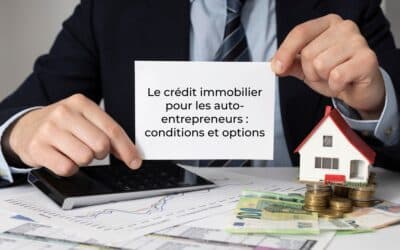Le crédit immobilier pour les auto-entrepreneurs : conditions et options