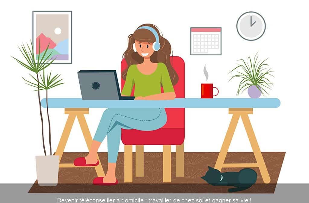 Devenir téléconseiller à domicile : travailler de chez soi et gagner sa vie !
