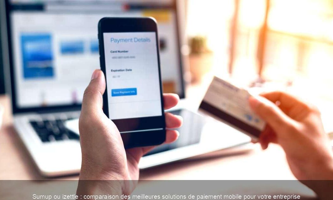 Sumup ou izettle : comparaison des meilleures solutions de paiement mobile pour votre entreprise